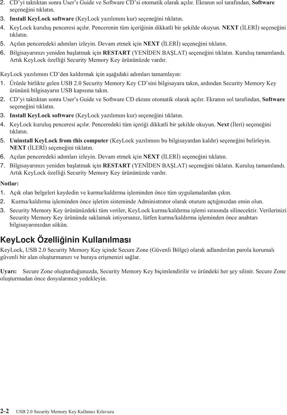 Açılan penceredeki adımları izleyin. Devam etmek için NEXT (İLERİ) seçeneğini tıklatın. 6. Bilgisayarınızı yeniden başlatmak için RESTART (YENİDEN BAŞLAT) seçeneğini tıklatın. Kuruluş tamamlandı.