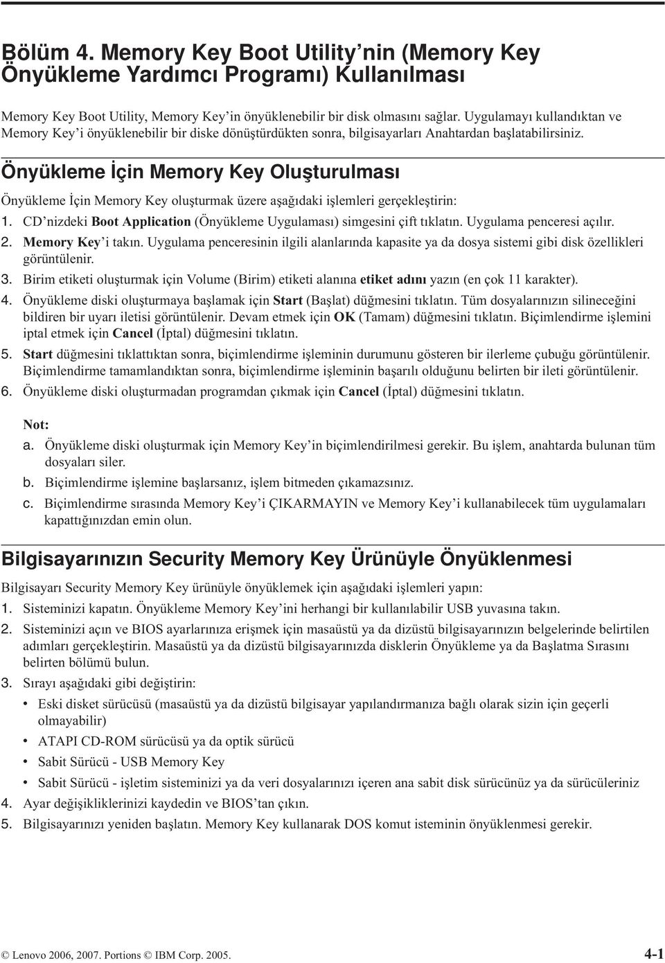 Önyükleme İçin Memory Key Oluşturulması Önyükleme İçin Memory Key oluşturmak üzere aşağıdaki işlemleri gerçekleştirin: 1. CD nizdeki Boot Application (Önyükleme Uygulaması) simgesini çift tıklatın.