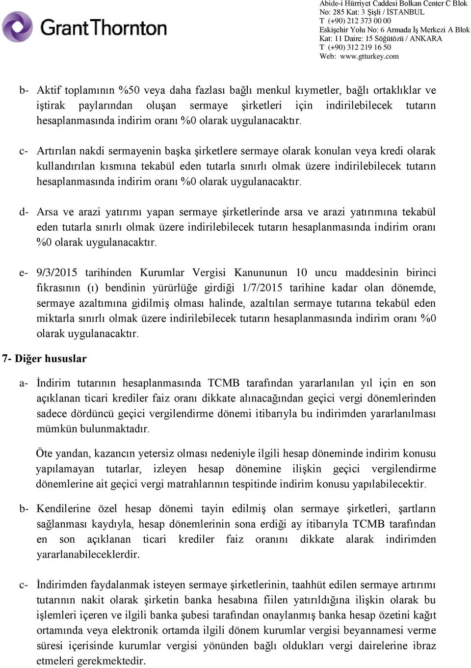 c- Artırılan nakdi sermayenin başka şirketlere sermaye olarak konulan veya kredi olarak kullandırılan kısmına tekabül eden tutarla sınırlı olmak üzere indirilebilecek tutarın hesaplanmasında indirim