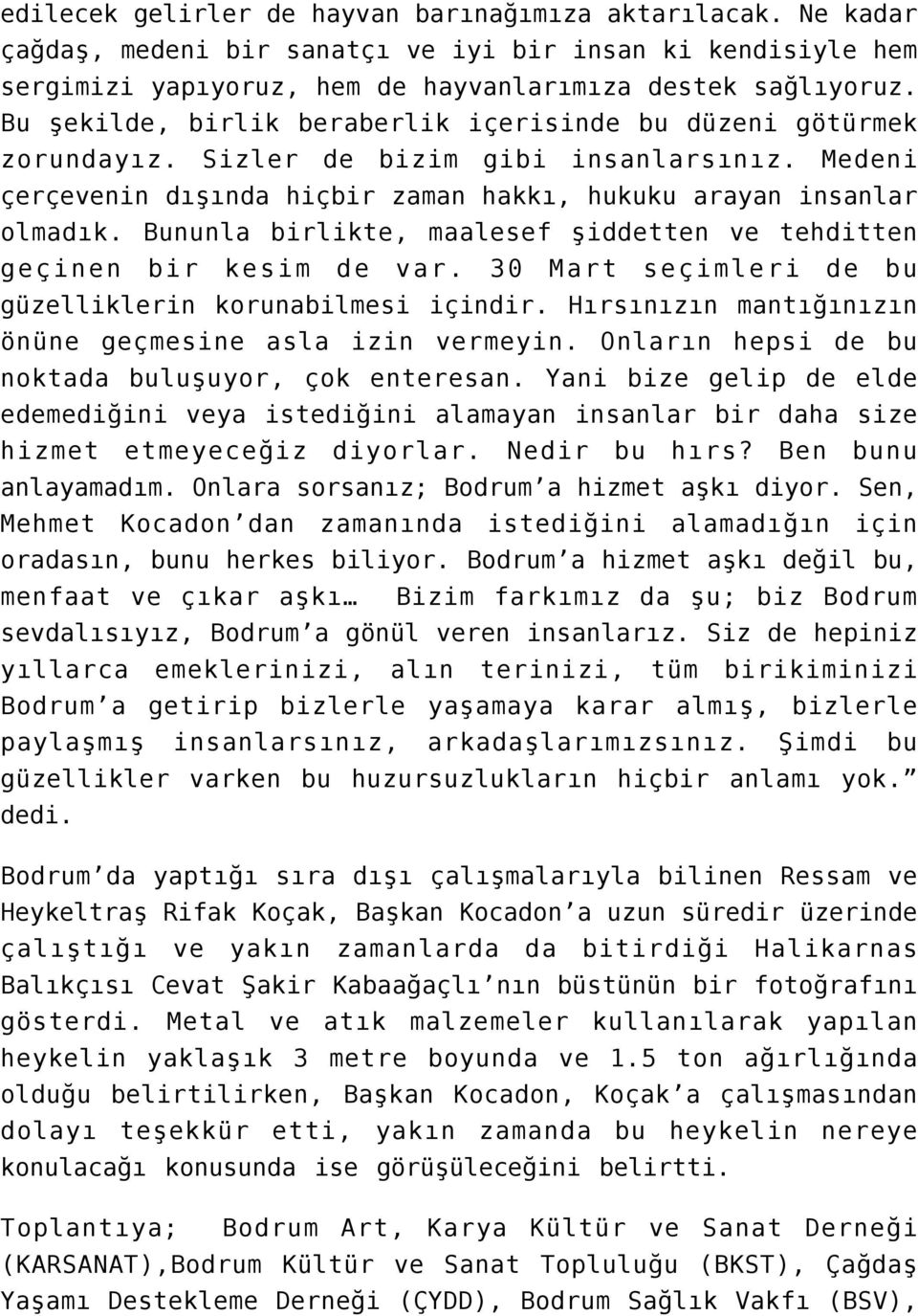 Bununla birlikte, maalesef şiddetten ve tehditten geçinen bir kesim de var. 30 Mart seçimleri de bu güzelliklerin korunabilmesi içindir. Hırsınızın mantığınızın önüne geçmesine asla izin vermeyin.