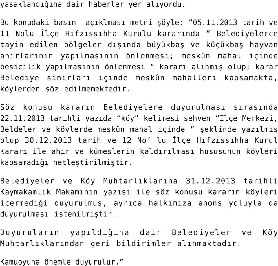 yapılmasının önlenmesi kararı alınmış olup; karar Belediye sınırları içinde meskûn mahalleri kapsamakta, köylerden söz edilmemektedir. Söz konusu kararın Belediyelere duyurulması sırasında 22.11.