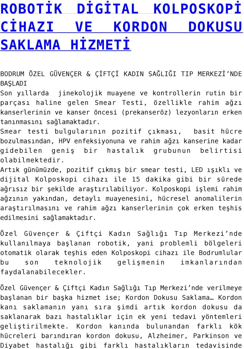 Smear testi bulgularının pozitif çıkması, basit hücre bozulmasından, HPV enfeksiyonuna ve rahim ağzı kanserine kadar gidebilen geniş bir hastalık grubunun belirtisi olabilmektedir.