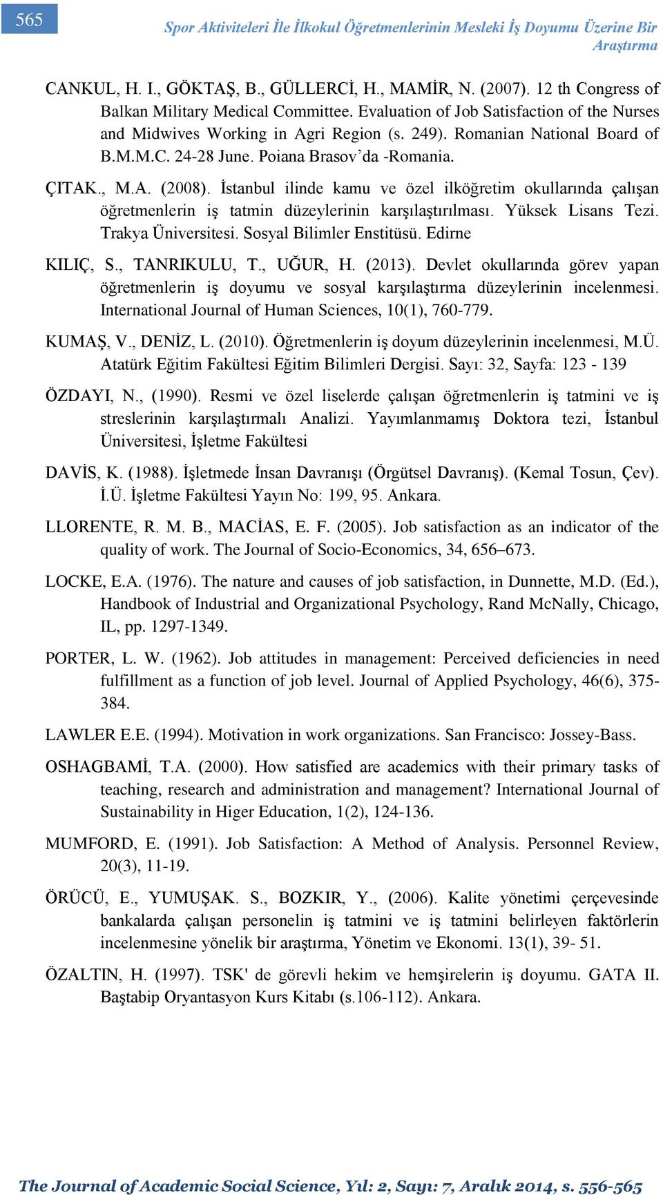 Poiana Brasov da -Romania. ÇITAK., M.A. (2008). İstanbul ilinde kamu ve özel ilköğretim okullarında çalışan öğretmenlerin iş tatmin düzeylerinin karşılaştırılması. Yüksek Lisans Tezi.