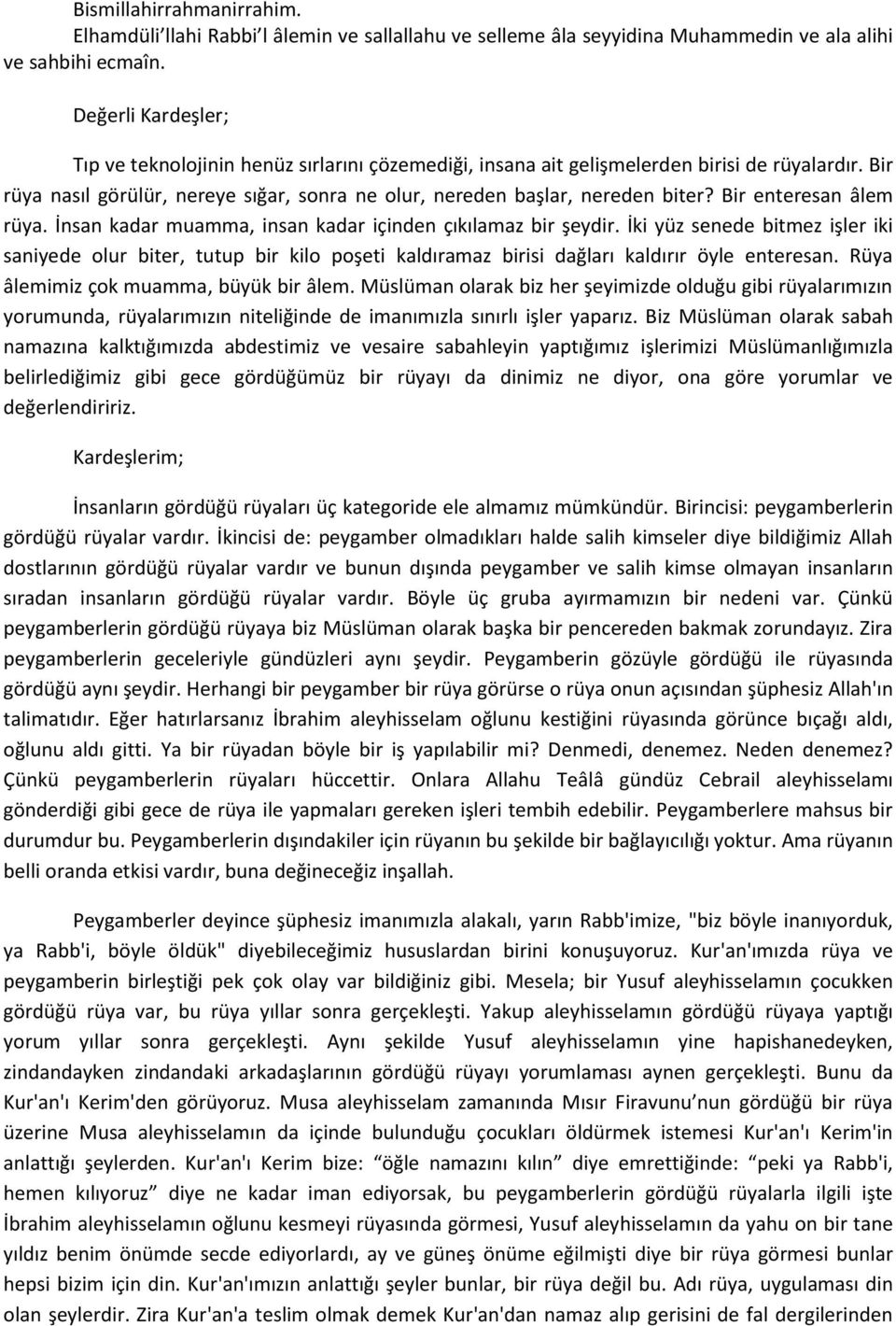 Bir enteresan âlem rüya. İnsan kadar muamma, insan kadar içinden çıkılamaz bir şeydir.