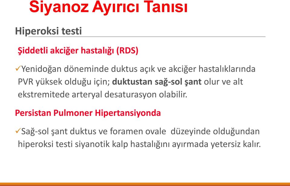 ekstremitede arteryal desaturasyon olabilir.