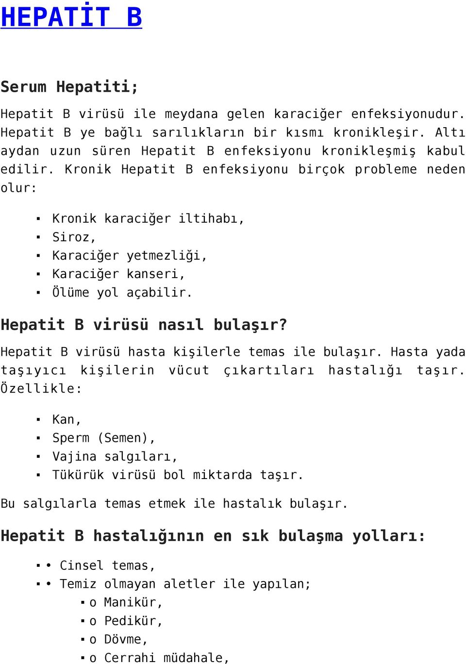 Kronik Hepatit B enfeksiyonu birçok probleme neden olur: Kronik karaciğer iltihabı, Siroz, Karaciğer yetmezliği, Karaciğer kanseri, Ölüme yol açabilir. Hepatit B virüsü nasıl bulaşır?