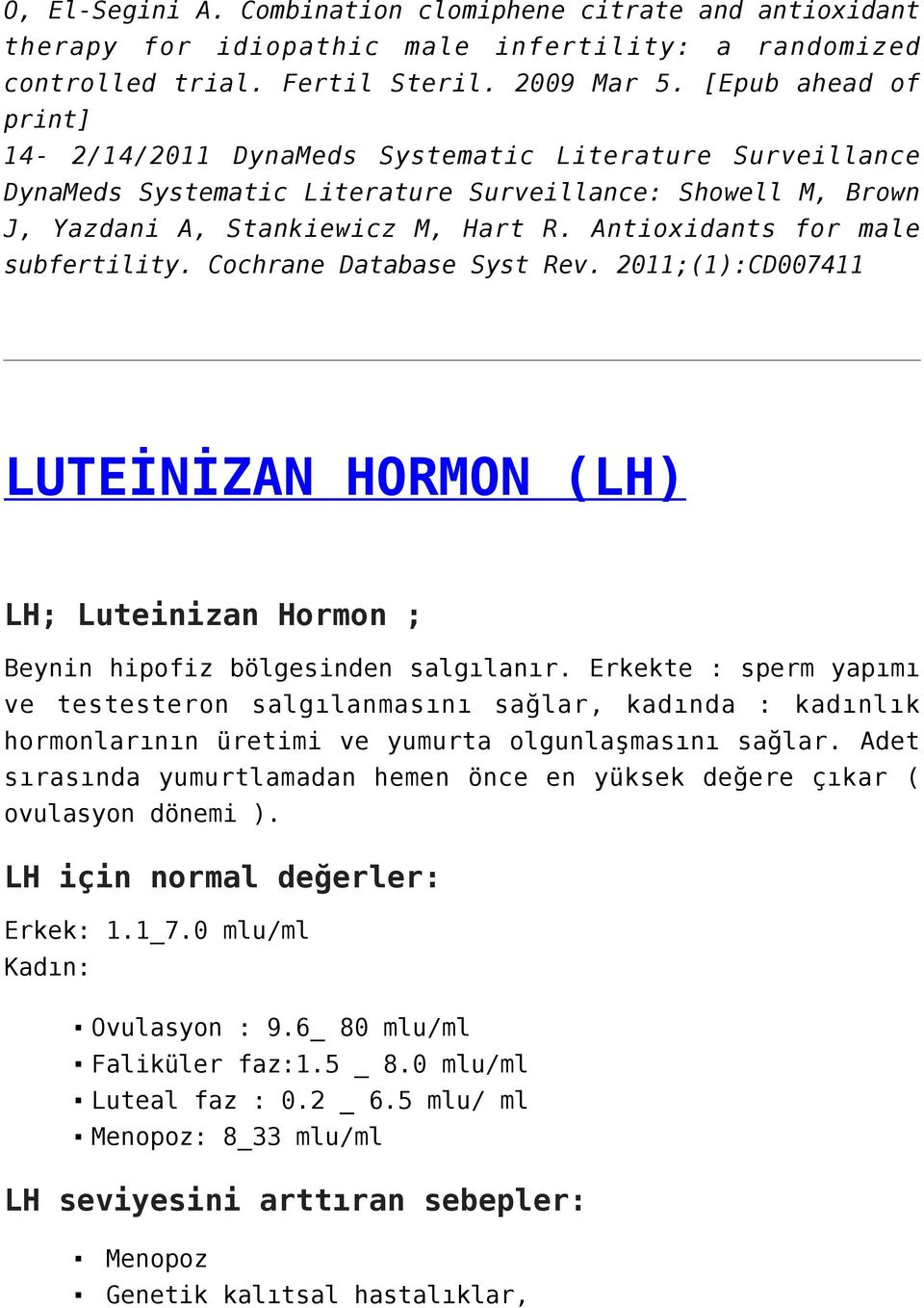 Antioxidants for male subfertility. Cochrane Database Syst Rev. 2011;(1):CD007411 LUTEİNİZAN HORMON (LH) LH; Luteinizan Hormon ; Beynin hipofiz bölgesinden salgılanır.