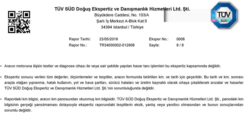 sonrası araçta olağan yıpranma, hatalı kullanım, yol ve hava şartları, sürücü hataları ve üretim kaynaklı olarak ortaya çıkabilecek arızalar ve hasarlar TÜV SÜD Doğuş Ekspertiz ve Danışmanlık