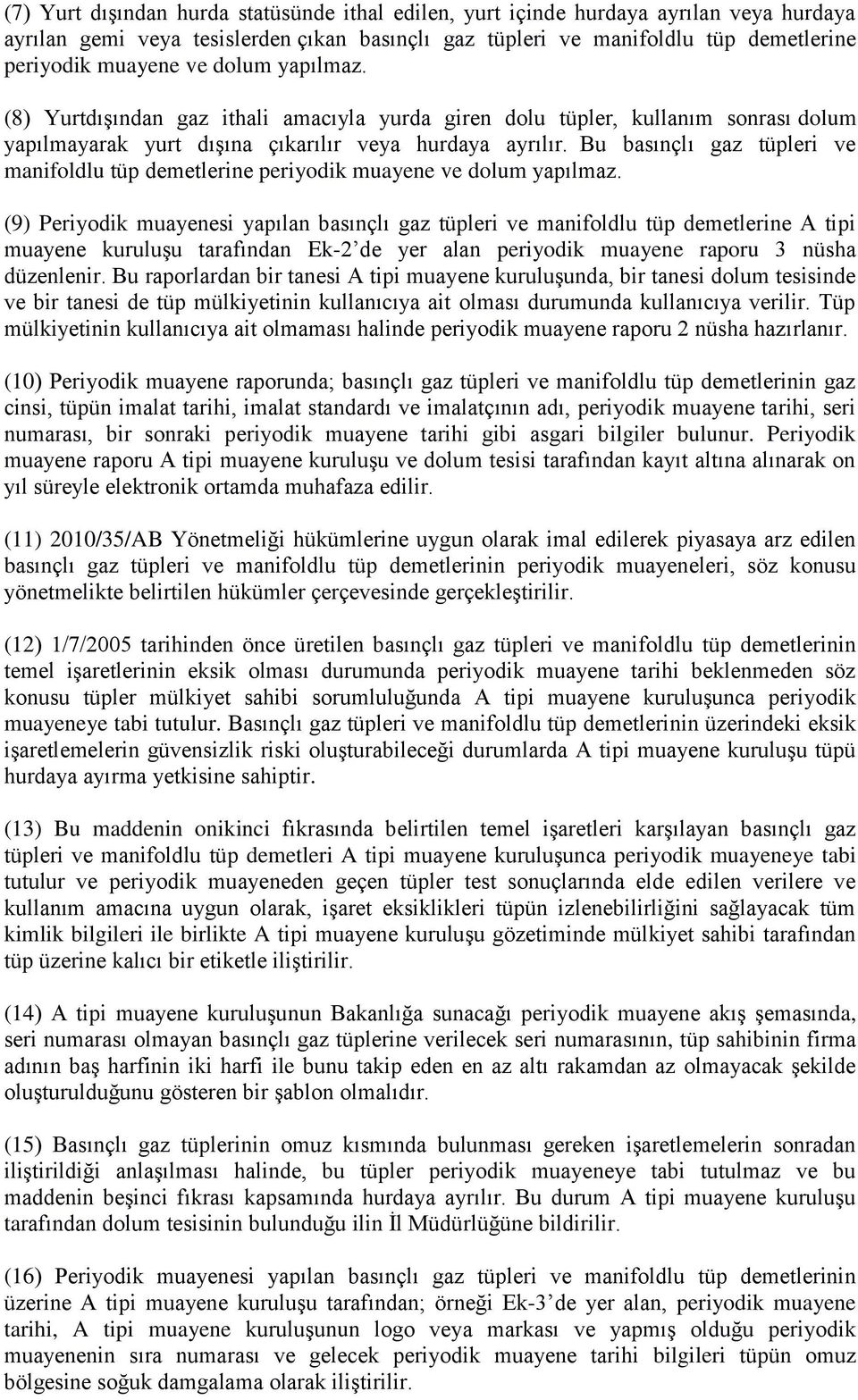 Bu basınçlı gaz tüpleri ve manifoldlu tüp demetlerine periyodik muayene ve dolum yapılmaz.