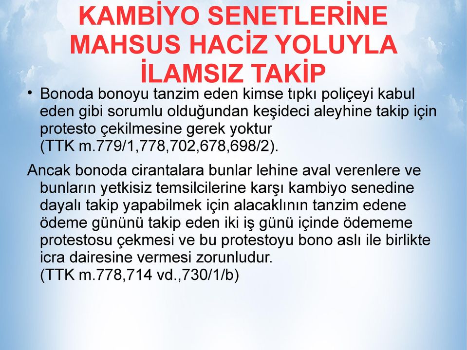 Ancak bonoda cirantalara bunlar lehine aval verenlere ve bunların yetkisiz temsilcilerine karşı kambiyo senedine dayalı takip