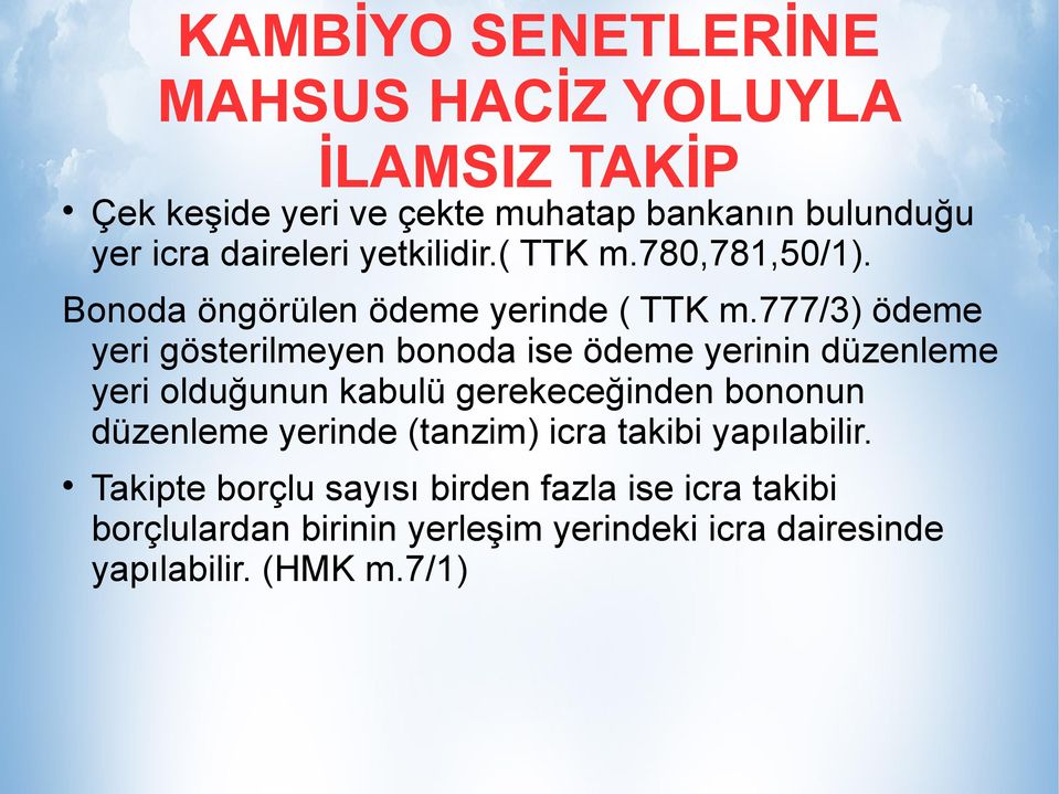 777/3) ödeme yeri gösterilmeyen bonoda ise ödeme yerinin düzenleme yeri olduğunun kabulü gerekeceğinden bononun