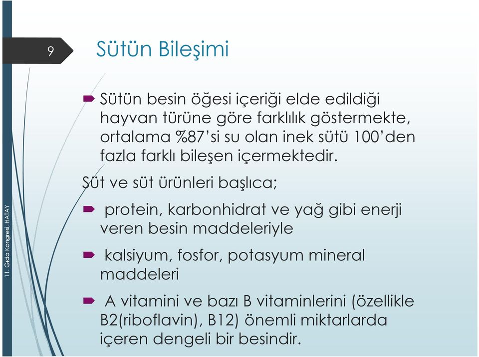 %87 si su olan inek sütü 100 den fazla farklı bileşen içermektedir.