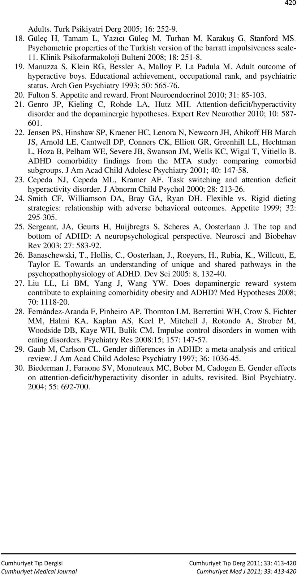 Adult outcome of hyperactive boys. Educational achievement, occupational rank, and psychiatric status. Arch Gen Psychiatry 1993; 50: 565-76. 20. Fulton S. Appetite and reward.