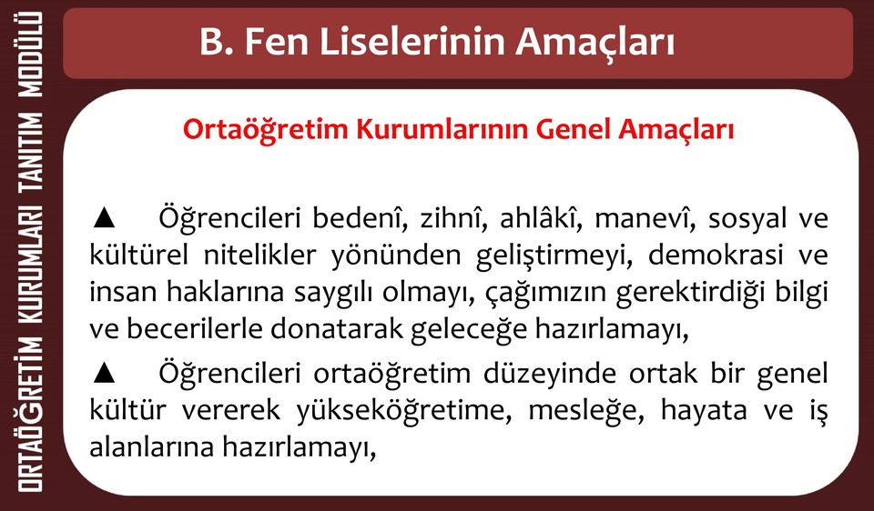 olmayı, çağımızın gerektirdiği bilgi ve becerilerle donatarak geleceğe hazırlamayı, Öğrencileri