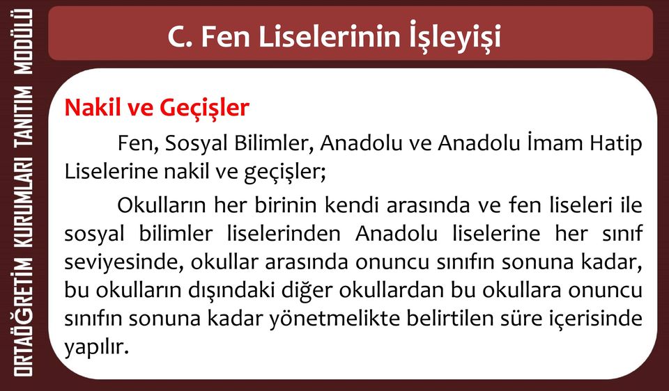 liselerinden Anadolu liselerine her sınıf seviyesinde, okullar arasında onuncu sınıfın sonuna kadar, bu