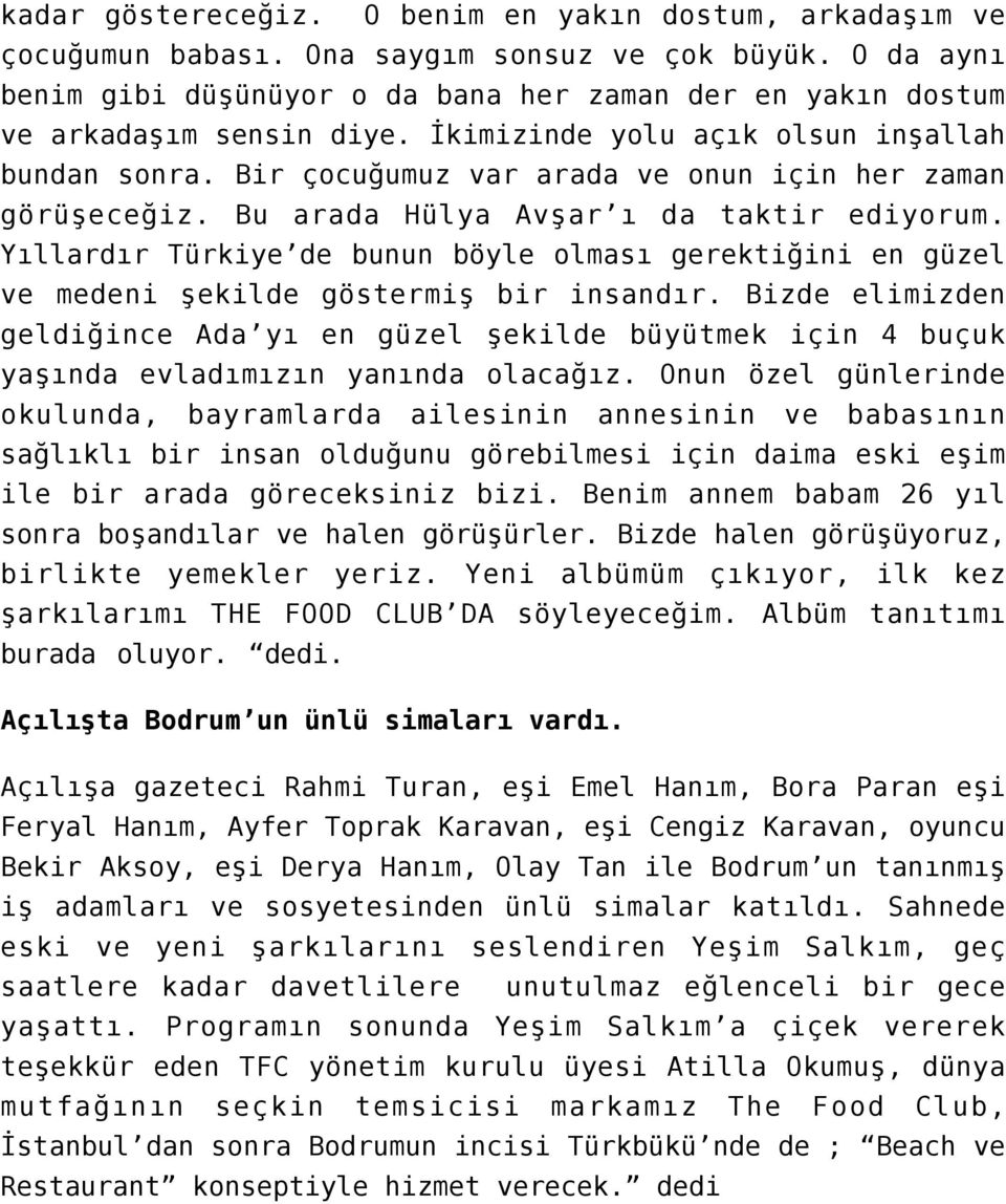 Bir çocuğumuz var arada ve onun için her zaman görüşeceğiz. Bu arada Hülya Avşar ı da taktir ediyorum.