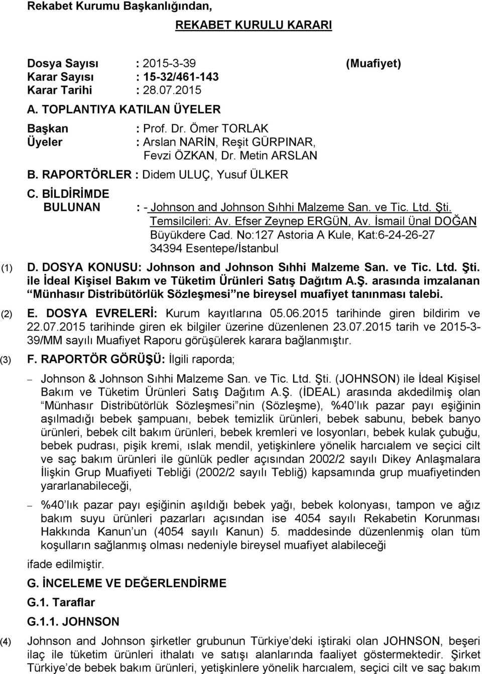 Temsilcileri: Av. Efser Zeynep ERGÜN, Av. İsmail Ünal DOĞAN Büyükdere Cad. No:127 Astoria A Kule, Kat:6-24-26-27 34394 Esentepe/İstanbul (1) D. DOSYA KONUSU: Johnson and Johnson Sıhhi Malzeme San.