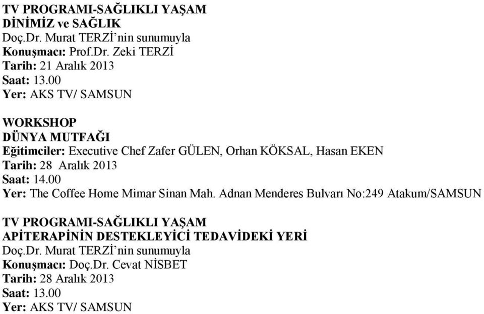 GÜLEN, Orhan KÖKSAL, Hasan EKEN Tarih: 28 Aralık 2013 Yer: The Coffee Home Mimar Sinan