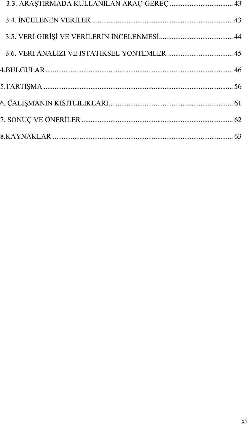 VERİ ANALİZİ VE İSTATİKSEL YÖNTEMLER... 45 4.BULGULAR... 46 5.TARTIŞMA.