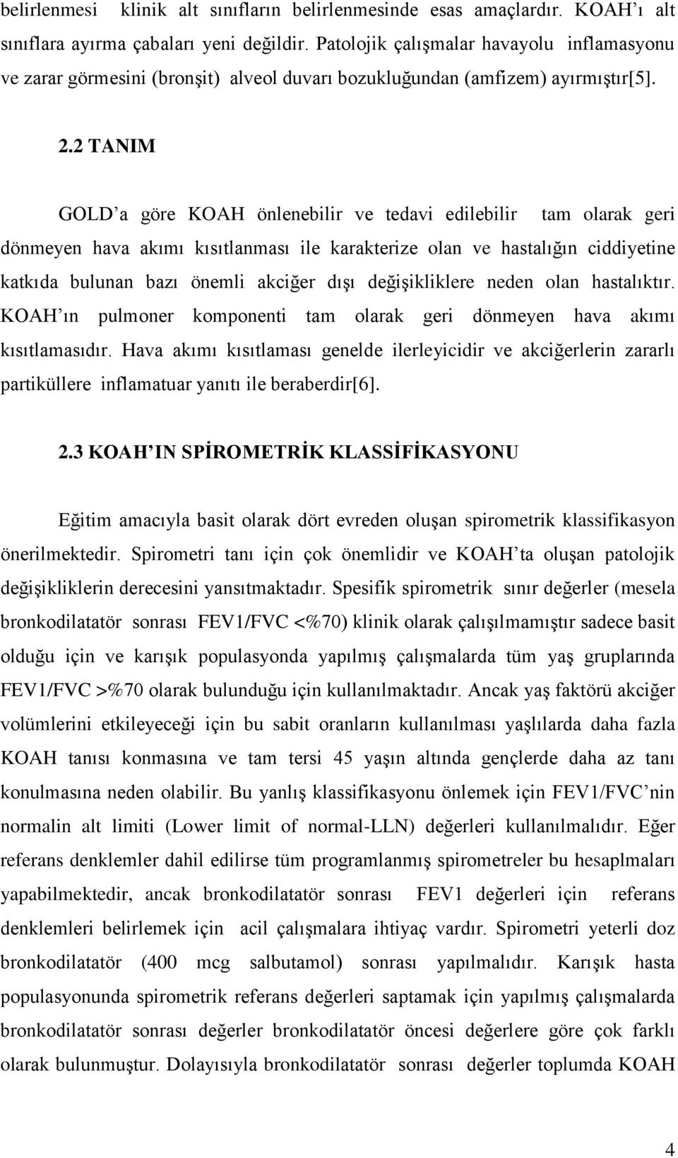 2 TANIM GOLD a göre KOAH önlenebilir ve tedavi edilebilir tam olarak geri dönmeyen hava akımı kısıtlanması ile karakterize olan ve hastalığın ciddiyetine katkıda bulunan bazı önemli akciğer dışı