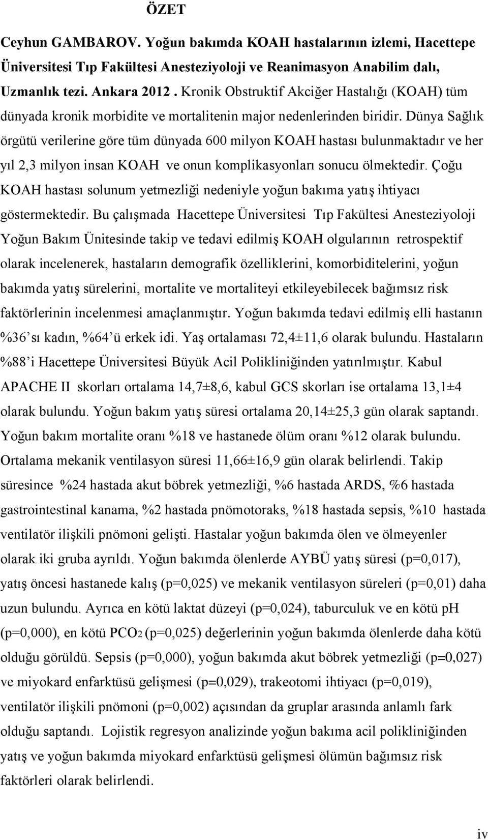 Dünya Sağlık örgütü verilerine göre tüm dünyada 600 milyon KOAH hastası bulunmaktadır ve her yıl 2,3 milyon insan KOAH ve onun komplikasyonları sonucu ölmektedir.