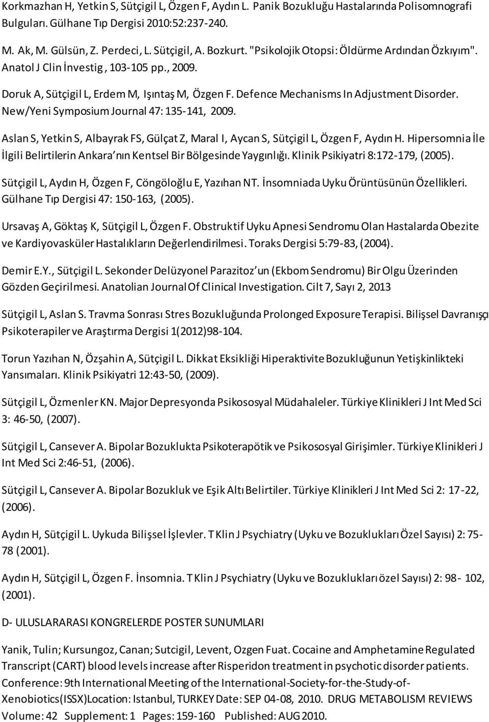 New/Yeni Symposium Journal 47: 135-141, 2009. Aslan S, Yetkin S, Albayrak FS, Gülçat Z, Maral I, Aycan S, Sütçigil L, Özgen F, Aydın H.