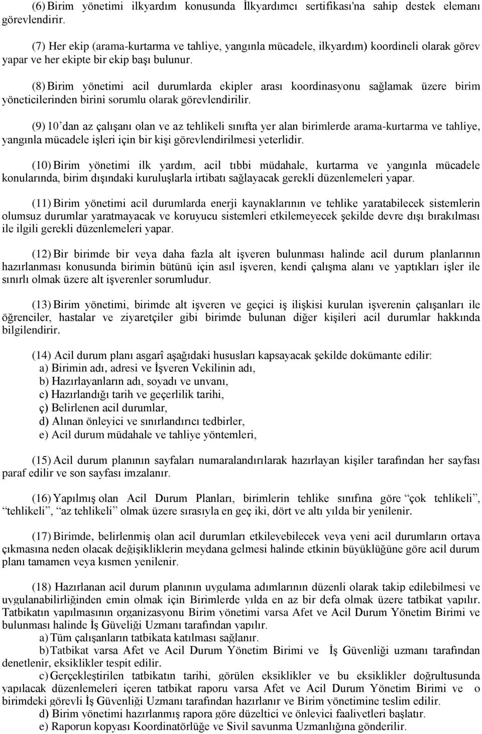 (8) Birim yönetimi acil durumlarda ekipler arası koordinasyonu sağlamak üzere birim yöneticilerinden birini sorumlu olarak görevlendirilir.