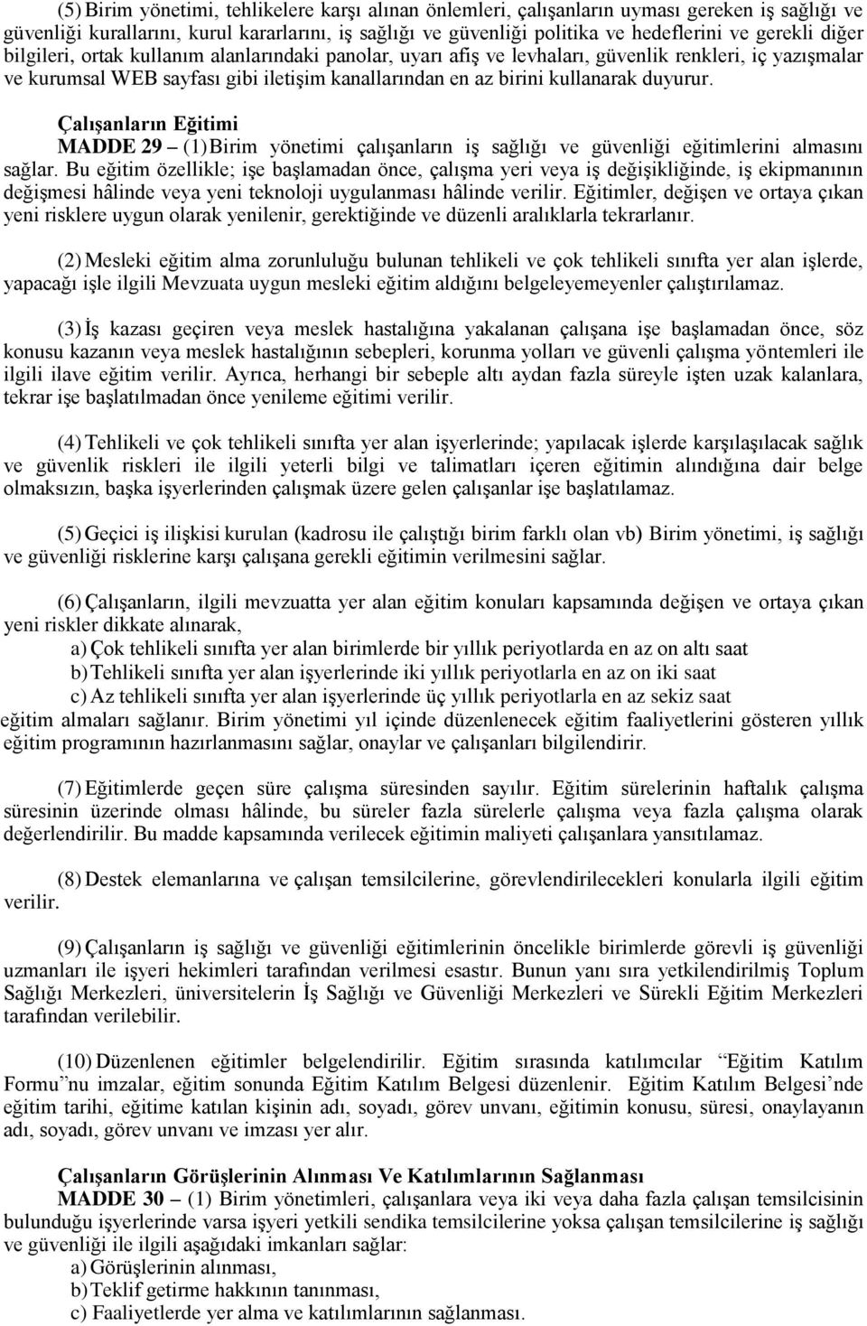 Çalışanların Eğitimi MADDE 29 (1) Birim yönetimi çalışanların iş sağlığı ve güvenliği eğitimlerini almasını sağlar.