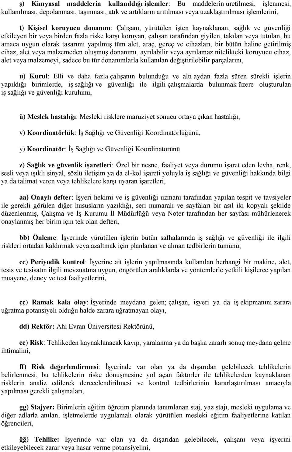 olarak tasarımı yapılmış tüm alet, araç, gereç ve cihazları, bir bütün haline getirilmiş cihaz, alet veya malzemeden oluşmuş donanımı, ayrılabilir veya ayrılamaz nitelikteki koruyucu cihaz, alet veya