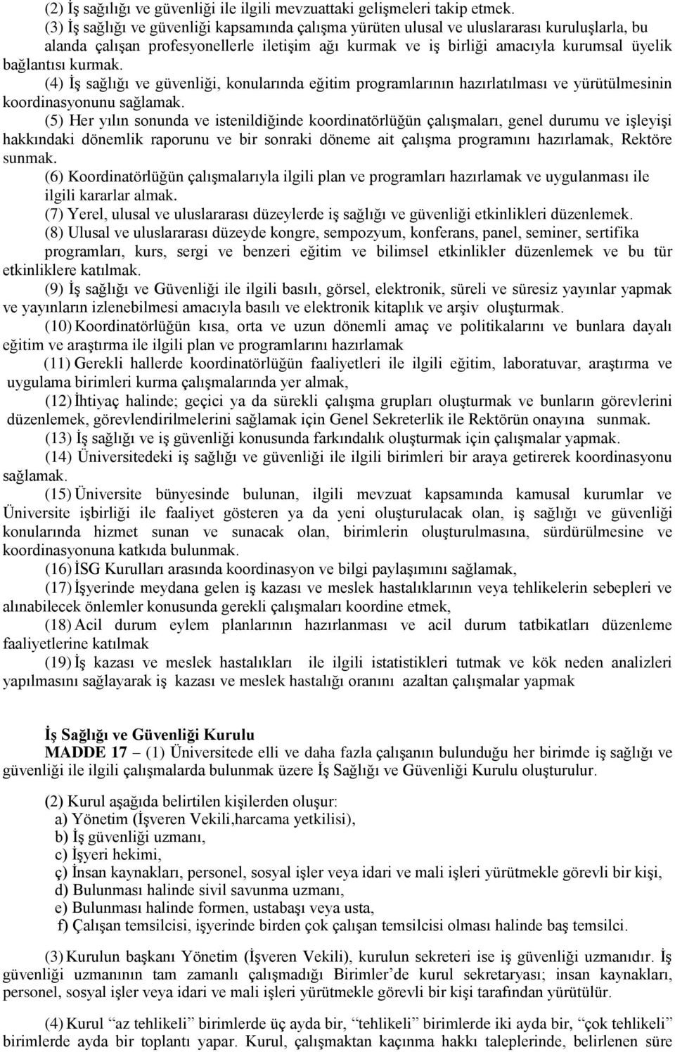 kurmak. (4) İş sağlığı ve güvenliği, konularında eğitim programlarının hazırlatılması ve yürütülmesinin koordinasyonunu sağlamak.