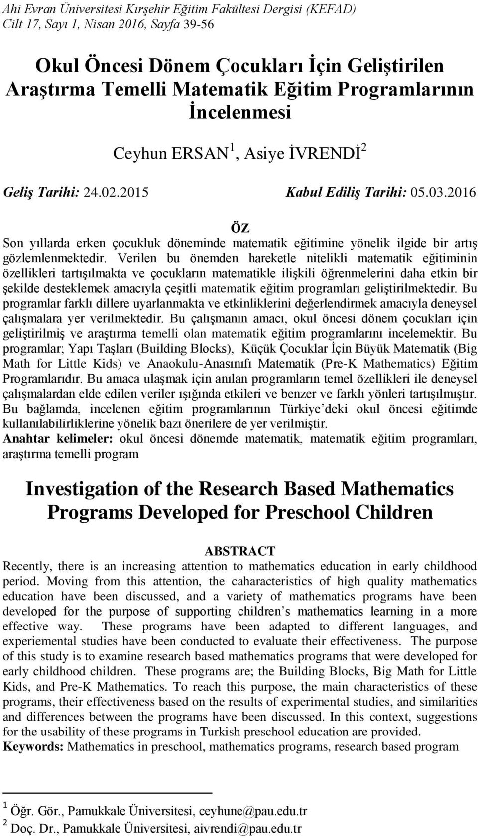 2016 ÖZ Son yıllarda erken çocukluk döneminde matematik eğitimine yönelik ilgide bir artış gözlemlenmektedir.