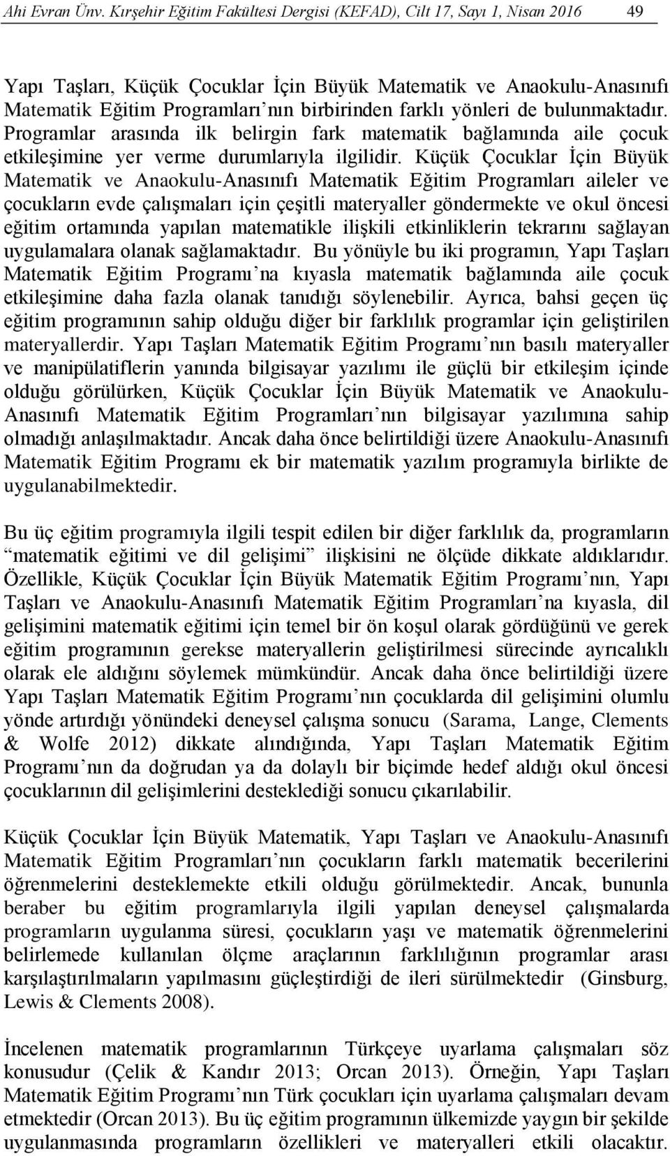 yönleri de bulunmaktadır. Programlar arasında ilk belirgin fark matematik bağlamında aile çocuk etkileşimine yer verme durumlarıyla ilgilidir.