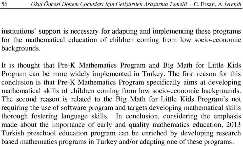 It is thought that Pre-K Mathematics Program and Big Math for Little Kids Program can be more widely implemented in Turkey.