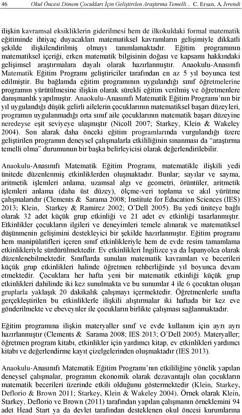 tanımlamaktadır. Eğitim programının matematiksel içeriği, erken matematik bilgisinin doğası ve kapsamı hakkındaki gelişimsel araştırmalara dayalı olarak hazırlanmıştır.