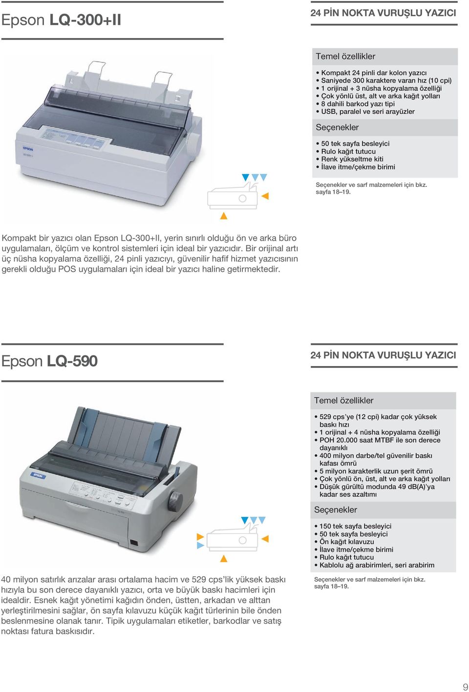 Kompakt bir yazıcı oa Epso LQ-300+II, yeri sıırı oduğu ö ve arka büro uyguamaarı, öçüm ve kotro sistemeri içi idea bir yazıcıdır.