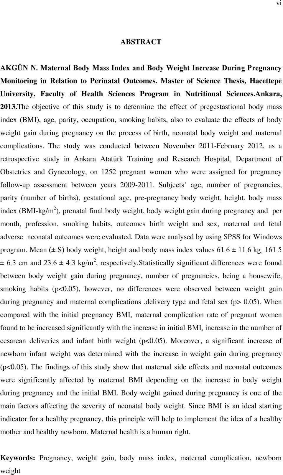The objective of this study is to determine the effect of pregestastional body mass index (BMI), age, parity, occupation, smoking habits, also to evaluate the effects of body weight gain during