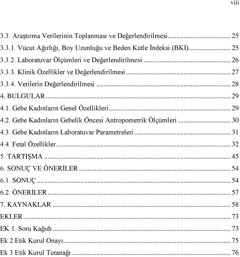 .. 30 4.3. Gebe Kadınların Laboratuvar Parametreleri... 31 4.4. Fetal Özellikler... 32 5. TARTIŞMA... 45 6. SONUÇ VE ÖNERİLER... 54 6.1. SONUÇ... 54 6.2. ÖNERİLER... 57 7.