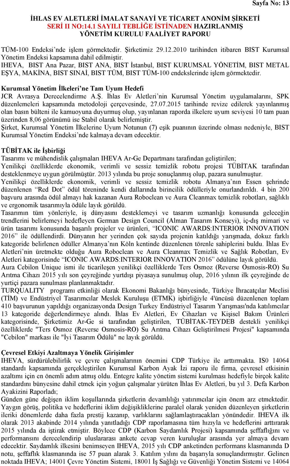 Kurumsal Yönetim İlkeleri ne Tam Uyum Hedefi JCR Avrasya Derecelendirme A.Ş. İhlas Ev Aletleri nin Kurumsal Yönetim uygulamalarını, SPK düzenlemeleri kapsamında metodoloji çerçevesinde, 27.07.