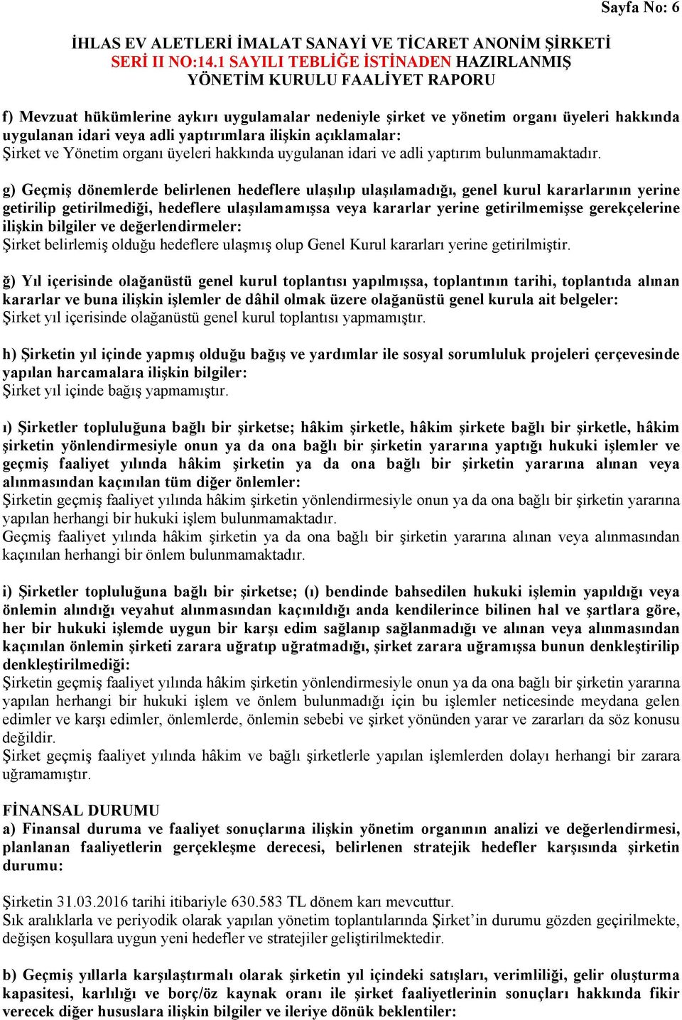 g) Geçmiş dönemlerde belirlenen hedeflere ulaşılıp ulaşılamadığı, genel kurul kararlarının yerine getirilip getirilmediği, hedeflere ulaşılamamışsa veya kararlar yerine getirilmemişse gerekçelerine