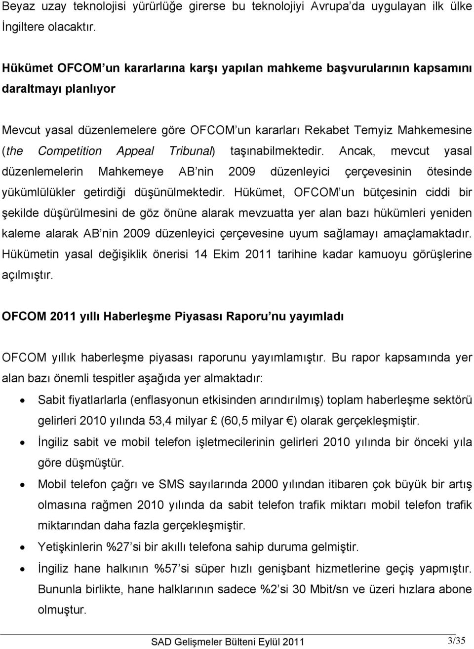 Tribunal) taşınabilmektedir. Ancak, mevcut yasal düzenlemelerin Mahkemeye AB nin 2009 düzenleyici çerçevesinin ötesinde yükümlülükler getirdiği düşünülmektedir.