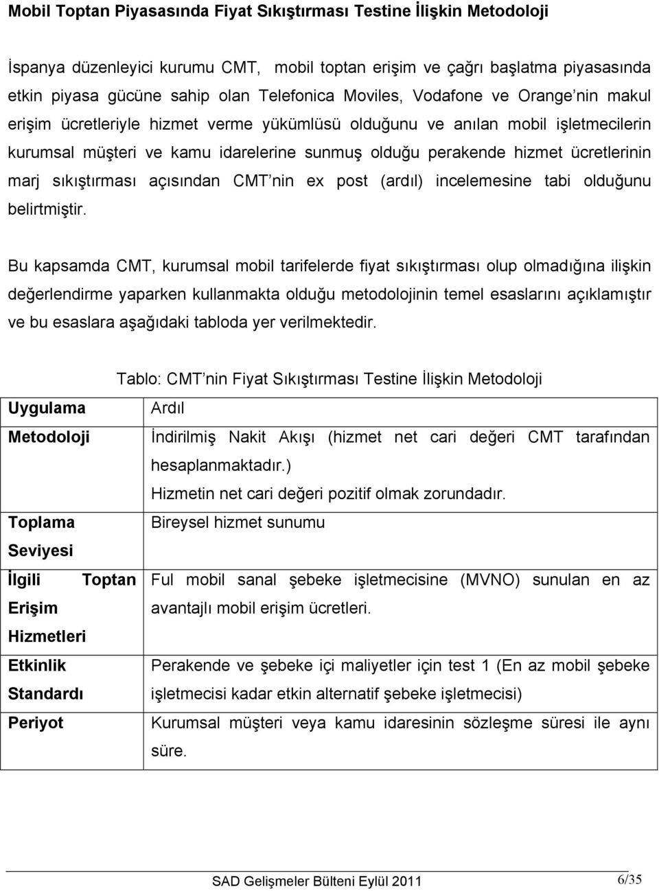 ücretlerinin marj sıkıştırması açısından CMT nin ex post (ardıl) incelemesine tabi olduğunu belirtmiştir.