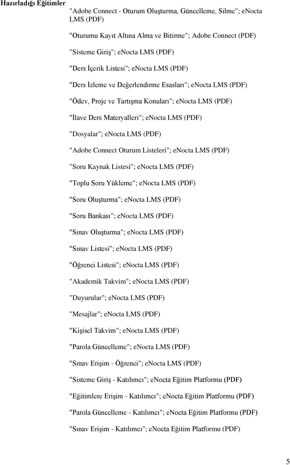 "Dosyalar"; enocta LMS (PDF) "Adobe Connect Oturum Listeleri"; enocta LMS (PDF) "Soru Kaynak Listesi"; enocta LMS (PDF) "Toplu Soru Yükleme"; enocta LMS (PDF) "Soru Oluşturma"; enocta LMS (PDF) "Soru