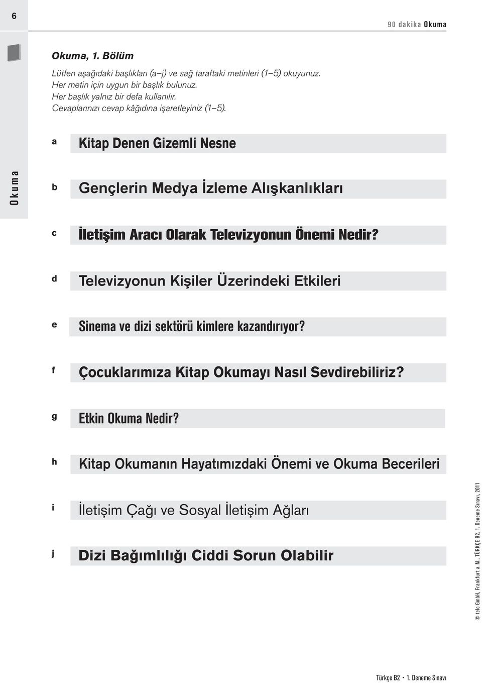 a Kitap Denen Gizemli Nesne Okuma b Gençlerin Medya İzleme Alışkanlıkları c İletişim Aracı Olarak Televizyonun Önemi Nedir?