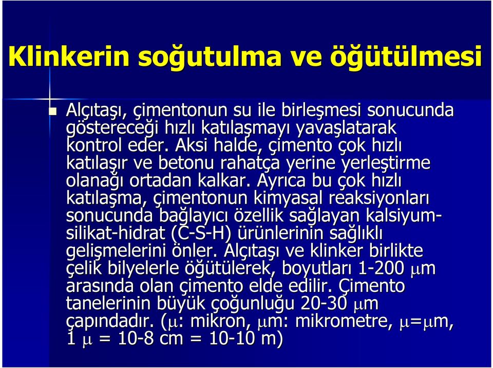 Ayrıca bu çok hızlh zlı katıla laşma, çimentonun kimyasal reaksiyonları sonucunda bağlay layıcı özellik sağlayan kalsiyum silikathidrat (CSH) ürünlerinin sağlıkl klı