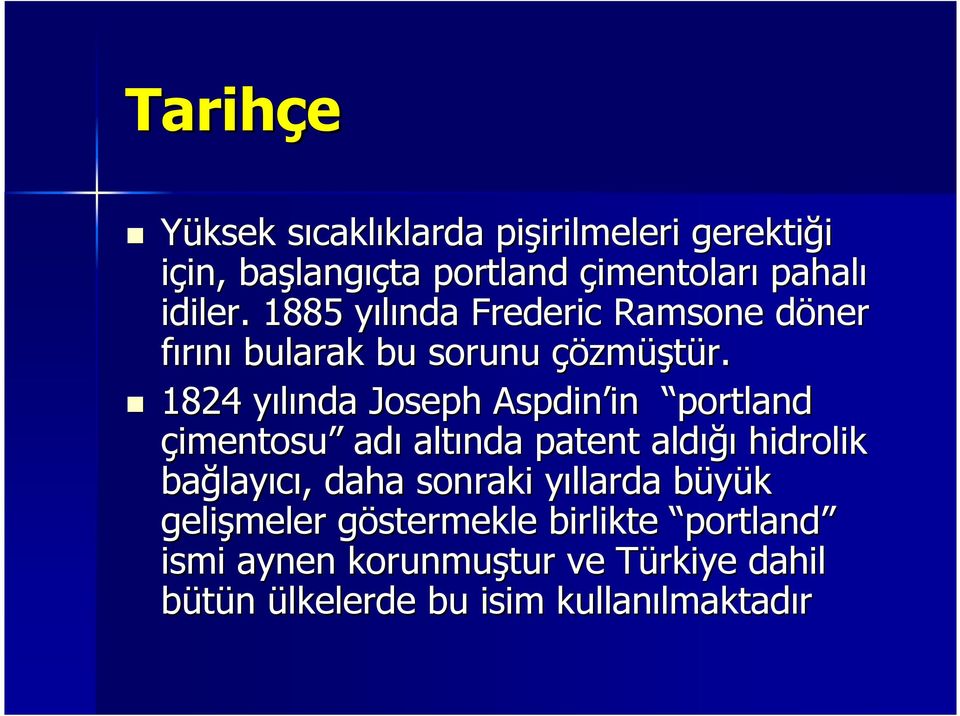 1824 yılında y Joseph Aspdin in portland çimentosu adı altında patent aldığı hidrolik bağlay layıcı,, daha sonraki