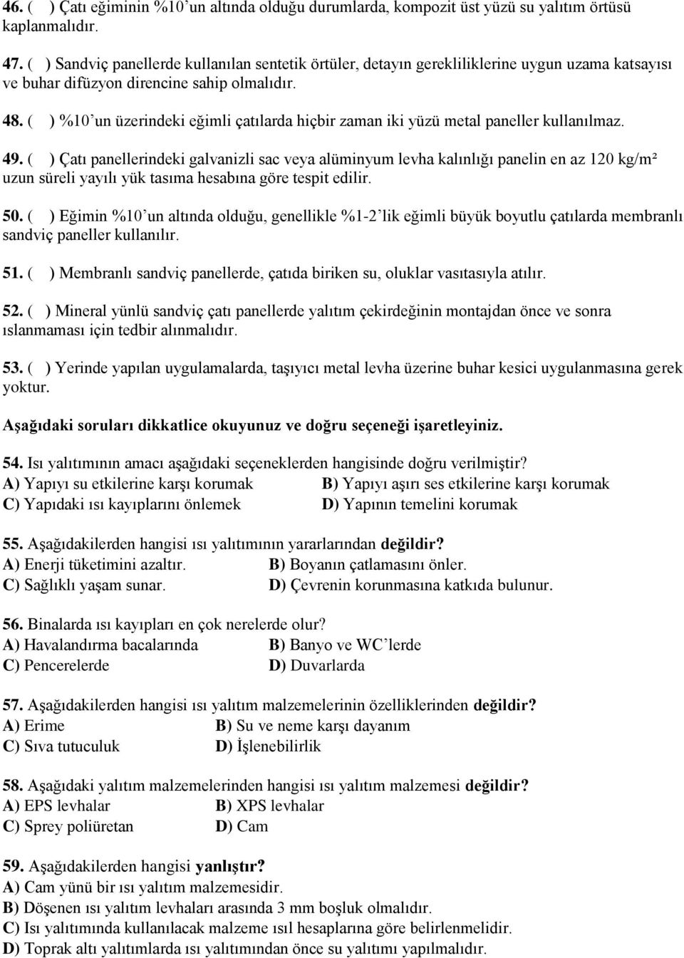 ( ) %10 un üzerindeki eğimli çatılarda hiçbir zaman iki yüzü metal paneller kullanılmaz. 49.