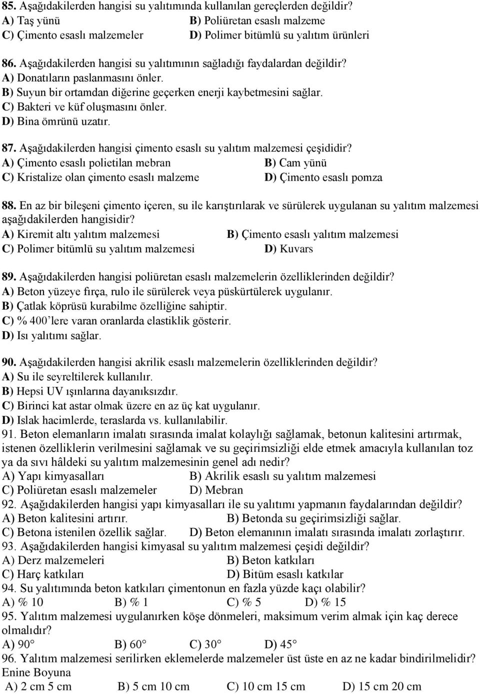 C) Bakteri ve küf oluşmasını önler. D) Bina ömrünü uzatır. 87. Aşağıdakilerden hangisi çimento esaslı su yalıtım malzemesi çeşididir?