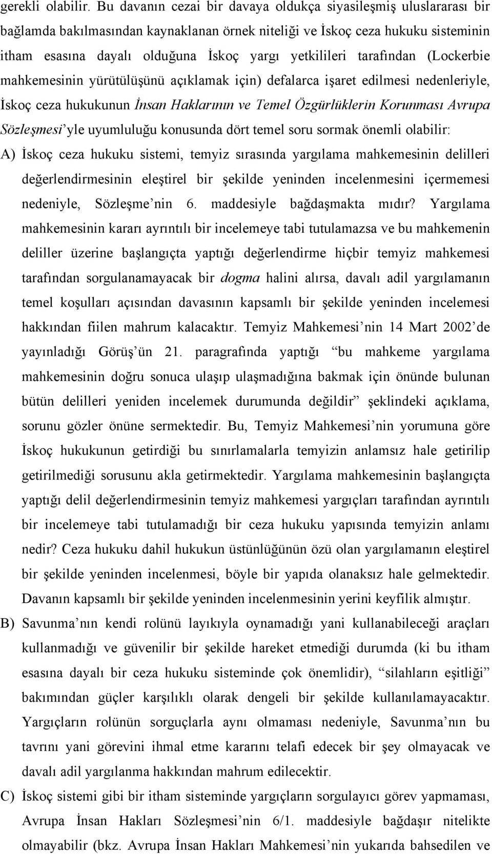 yetkilileri tarafından (Lockerbie mahkemesinin yürütülüşünü açıklamak için) defalarca işaret edilmesi nedenleriyle, İskoç ceza hukukunun İnsan Haklarının ve Temel Özgürlüklerin Korunması Avrupa