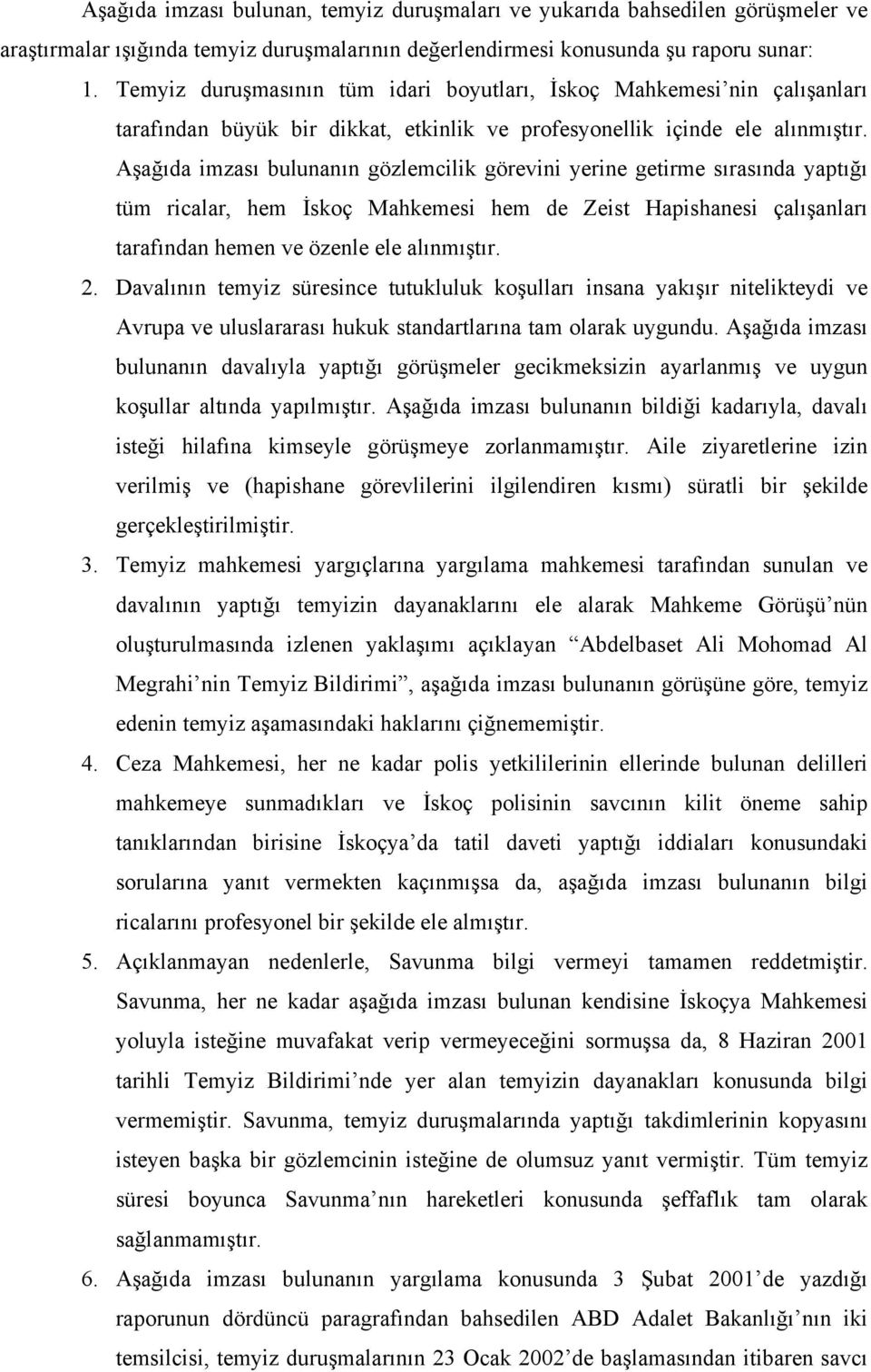 Aşağıda imzası bulunanın gözlemcilik görevini yerine getirme sırasında yaptığı tüm ricalar, hem İskoç Mahkemesi hem de Zeist Hapishanesi çalışanları tarafından hemen ve özenle ele alınmıştır. 2.