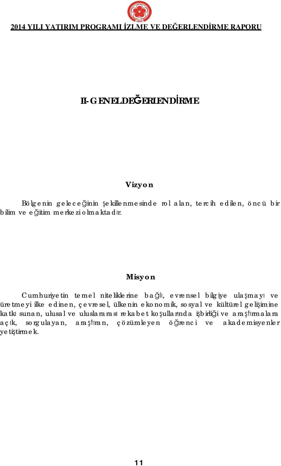 Misyon Cumhuriyetin temel niteliklerine ba, evrensel bilgiye ula may ve üretmeyi ilke edinen, çevresel, ülkenin